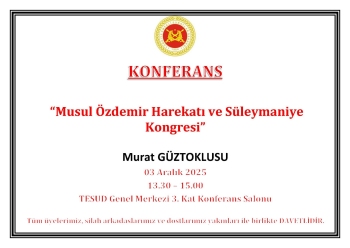 Murat GÜZTOKLUSU “Musul Özdemir Harekatı ve Süleymaniye Kongresi” Konulu Konferans